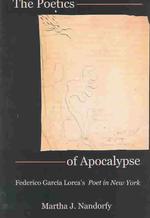 The Poetics of Apocalypse : Federico Garcia Lorca's 'Poet in New York'