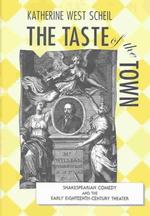 The Taste of the Town : Shakespearean Comedy and the Early Eighteenth-Century Theater (Bucknell Studies in Eighteenth-century Literature and Culture)
