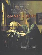 Giants of Delft : Johannes Vermeer and the Natural Philosophers : the Parallel Search for Knowledge during the Age of Discovery