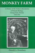 Monkey Farm : A History of the Yerkes Laboratories of Primate Biology, Orange Park, Florida, 1930-1965