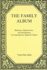 The Family Album : Histories, Subjectivities, and Immigration in Contemporary Spanish Culture