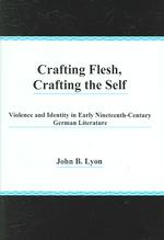 Crafting Flesh, Crafting the Self : Violence and Identity in Early Nineteenth-Century German Literature （1ST）