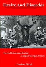 Desire and Disorder : Fevers, Fictions, and Feeling in English Georgian Culture