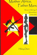 Mother Africa, Father Marx : Women's Writing of Mozambique, 1948-2002 （1ST）