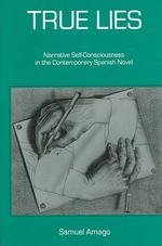 True Lies : Narrative Self-Consciousness in the Contemporary Spanish Novel