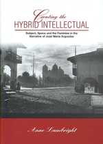 Creating the Hybrid Intellectual : Subject, Space, and the Feminine in the Narrative of Jose Maria Argiedas