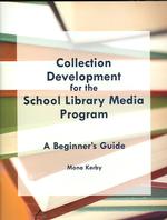 Collection Development for the School Library Media Program : A Beginner's Guide