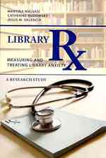 Library Rx : Measuring and Treating Library Anxiety, a Research Study