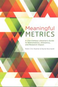 Meaningful Metrics : A 21st Century Librarian's Guide to Bibliometrics, Almetrics, and Research Impact