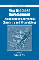 New Biocides Development : The Combined Approach of Chemistry and Microbiology (Acs Symposium Series)