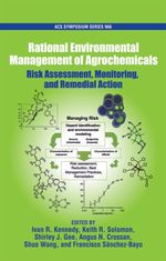 Rational Environment Management of Agrochemicals : Risk Assessment， Monitoring， and Remedial Action (Acs Symposium Series)