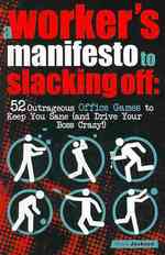 A Workers Manifesto to Slacking Off : 52 Outrageous Office Games to Keeping You Sane (and Drive Your Boss Crazy!) （LTF）