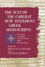 The Text of the Earliest New Testament Greek Manuscripts : A Corrected, Enlarged Edition of the Complete Text of the Earliest New Testament Manuscript