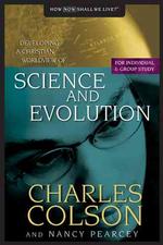 Science and Evolution : Developing a Christian Worldview of Science and Evolution (Developing a Christian Worldview)
