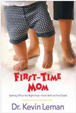 First-Time Mom : Getting Off on the Right Foot--From Birth to First Grade