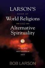 Larson's Book of World Religions and Alternative Spirituality （Revised）