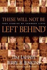 These Will Not Be Left Behind : Incredible Stories of Lives Transformed after Reading the Left Behind Novels (Left Behind)