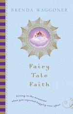 Fairy Tale Faith : Living in the Meantime When You Expected Happily Ever after