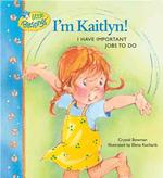 I'm Kaitlyn! : I Have Important Jobs to Do (Little Blessings Picture Books)