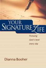 Your Signature Life : Pursuing God's Best Every Day