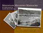 Mountain Meadows Massacre : The Andrew Jenson and David H. Morris Collections （1ST）