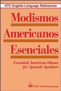 Modismos Americanos Esenciales/Essential American Idioms for Spanish Speakers : Essential American Idioms for Spanish Speakers (Ntc English-language R