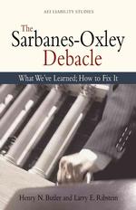 The Sarbanes-Oxley Debacle : What We've Learned; How to Fix It