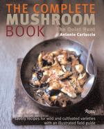 The Complete Mushroom Book : Savory Recipes for Wild and Cultivated Varieties