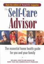The Self Care Advisor : The Essential Home Health Guide for You and Your Family