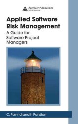Applied Software Risk Management : A Guide for Software Project Managers