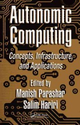 Autonomic Computing : Concepts, Infrastructure, and Applications