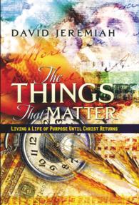 The Things That Matter : Living a Life of Purpose Until Christ Comes