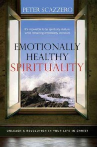 Emotionally Healthy Spirituality : Unleash a Revolution in Your Life in Christ （Reprint）