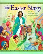 The Easter Story : From the Gospels of Matthew, Mark, Luke, and John