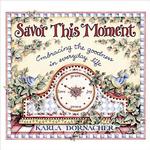 Savor This Moment : Embracing the Goodness in Everyday Life