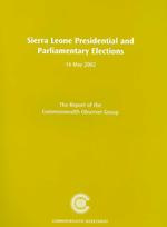 Sierra Leone Presidential Election and Parliamentary Elections : 14 May 2002: the Report of the Commonwealth Group