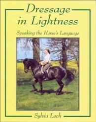 Dressage in Lightness : Speaking the Horse's Language （Reprint）