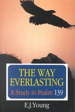 The Way Everlasting : Study in Psalm 139