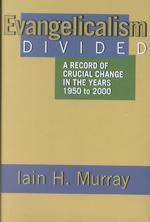 Evangelicalism Divided : A Record of Crucial Change in the Years 1950 to 2000