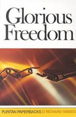 Glorious Freedom : The Excellency of the Gospel above the Law