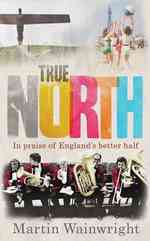 True North : In Praise of England's Better Half -- Hardback
