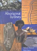 Aboriginal Sydney : A Guide to Important Places of the Past and Present