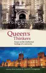 Queen's Thinkers : Essays on the Intellectual Heritage of a University
