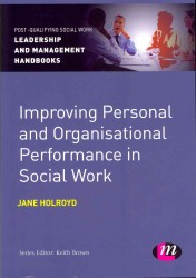 Improving Personal and Organisational Performance in Social Work (Post-qualifying Social Work Leadership and Management Handbooks)