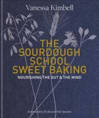 The Sourdough School Sweet Baking : Nourishing the Gut & the Mind