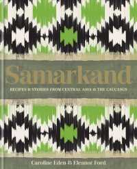 Samarkand : Recipes & Stories from Central Asia and the Caucasus