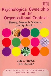 Psychological Ownership and the Organizational Context : Theory, Research Evidence, and Application (New Horizons in Management series)