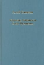 Changing Cultures in Early Byzantium (Collected Studies Series, 536)