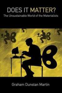 Does It Matter? : The Unsustainable World of the Materialists