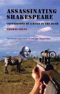Assassinating Shakespeare : The True Confessions of a Bard in the Bush